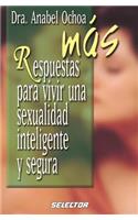 Mas Respuestas Para Vivir Una Sexualidad Inteligente Y Segura: (Coleccion Superacion Personal)