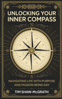 Unlocking Your Inner Compass: Navigating Life with Purpose and Passion Being Gay