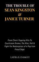 The Trouble of Sean Kingston & Janice Turner: From Chart-Topping Hits To Courtroom Drama, The Rise, Fall & Fight For Redemption of a Pop Icon Fraud Saga