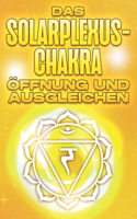 Das Solarplexus-Chakra öffnen und ausgleichen: Öffnen und Ausbalancieren der Chakra's #5(Öffnen Und Ausbalancieren Der Chakra's)