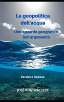 geopolitica dell'acqua: Uno sguardo geografico Sull'argomento
