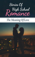 Stories Of High School Romance: The Meaning Of Love: Fighting For Romantic Love