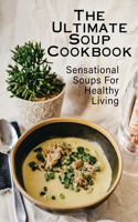 The Ultimate Soup Cookbook: Sensational Soups For Healthy Living: Soup Recipes Healthy