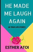 He Made Me Laugh Again: (A True Life Story)