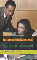 Fail to Follow Instructions Make: People Poor and Failure