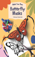 Make Your Own Butterfly Masks: A Great Coloring & DIY Activity Book For Teachers & Parents