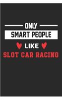 Only Smart People Like Slot car racing Notebook - Funny Slot car racing Journal Gift