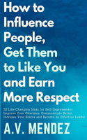 How to Influence People, Get Them to Like You and Earn More Respect