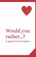 Would You Rather...? A Game For Couples