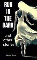 Run in the Dark: and other stories