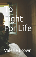 To Fight For Life