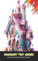 Imaginary Tiny Abodes: Cartoon Fairy House Coloring for Children, 50 Pages, 8.5 x 11 inches