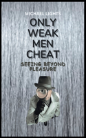 Only Weak Men Cheat