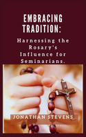 Embracing Tradition: Harnessing the Rosary's Influence for Seminarians