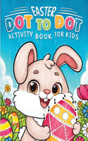 Easter Dot to Dot Activity Book for Kids: ABC & 123 Connect the Dot Puzzles, Tracing Practice and Coloring Fun for Kids Age 4, 5, 6, 7, 8