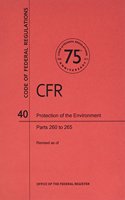 Code of Federal Regulations, Title 40, Protection of Environment, PT. 260-265, Revised as of July 1, 2013: (English)