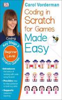 Coding in Scratch for Games Made Easy, Ages 7-11 (Key Stage 2): Beginner Level Scratch Games and Computer Coding Exercises(Made Easy Workbooks)