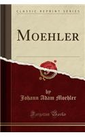Moehler (Classic Reprint)