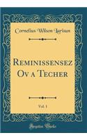 Reminissensez Ov a Techer, Vol. 1 (Classic Reprint)