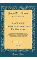 Biographie Universelle Ancienne Et Moderne, Vol. 36: Ou Histoire, par Ordre Alphabétique, de la Vie Publique Et Privée de Tous les Hommes Qui Se Sont Fait Remarquer par Leurs Écrits, Leurs Actions, Leurs Talents, Leurs Vertus ou Leurs Crimes
