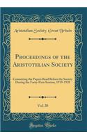 Proceedings of the Aristotelian Society, Vol. 20: Containing the Papers Read Before the Society During the Forty-First Session, 1919-1920 (Classic Reprint): Containing the Papers Read Before the Society During the Forty-First Session, 1919-1920 (Classic Reprint)