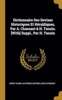 Dictionnaire Des Devises Historiques Et Héraldiques, Par A. Chassant & H. Tausin. [With] Suppl., Par H. Tausin