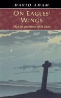 On Eagles' Wings: The Life and Spirit of St.Chad