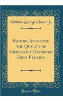 Factors Affecting the Quality of Grapefruit Exported from Florida (Classic Reprint)