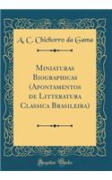 Miniaturas Biographicas (Apontamentos de Litteratura Classica Brasileira) (Classic Reprint)