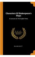 Characters of Shakespeare's Plays: & Lectures on the English Poets
