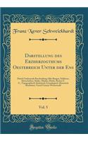 Darstellung des Erzherzogthums Oesterreich Unter der Ens, Vol. 5: Durch Umfassende Beschreibung Aller Burgen, Schlösser, Herrschaften, Städte, Märkte, Dörfer, Rotten U. U., Topographisch-Statistisch-Genealogisch-Historisch Bearbeitet; Viertel Unter
