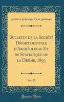 Bulletin de la SociÃ©tÃ© DÃ©partementale d'ArchÃ©ologie Et de Statistique de la DrÃ´me, 1893, Vol. 27 (Classic Reprint)