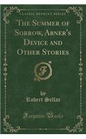 The Summer of Sorrow, Abner's Device and Other Stories (Classic Reprint)