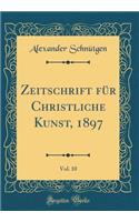 Zeitschrift für Christliche Kunst, 1897, Vol. 10 (Classic Reprint)