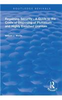 Regaining Security: A Guide to the Costs of Disposing of Plutonium and Highly Enriched Uranium