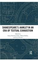 Shakespeare�s Hamlet in an Era of Textual Exhaustion