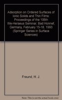 Adsorption on Ordered Surfaces of Ionic Solids and Thin Films: Proceedings of the 106th We-Heraeus Seminar, Bad Honnef, Germany, February 15-18, 1993(33 Springer Series in Solid-State Sciences)