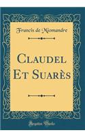 Claudel Et Suarès (Classic Reprint)