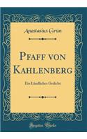 Pfaff von Kahlenberg: Ein Ländliches Gedicht (Classic Reprint)
