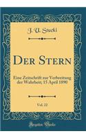 Der Stern, Vol. 22: Eine Zeitschrift zur Verbreitung der Wahrheit; 15 April 1890 (Classic Reprint)