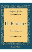 IL Profeta: Opera in Cinque Atti (Classic Reprint)