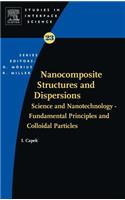 Nanocomposite Structures and Dispersions: Science and Nanotechnology - Fundamental Principles and Colloidal Particles: 23 (Studies in Interface Science)