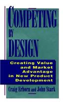 Competing by Design: Creating Value and Market Advantage in New Product Development