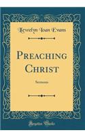 Preaching Christ: Sermons (Classic Reprint)