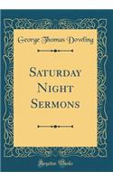 Saturday Night Sermons (Classic Reprint)