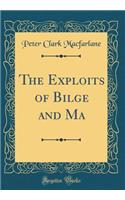 The Exploits of Bilge and Ma (Classic Reprint)
