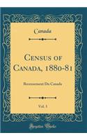 Census of Canada, 1880-81, Vol. 3: Recensement Du Canada (Classic Reprint): Recensement Du Canada (Classic Reprint)