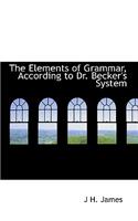 The Elements of Grammar, According to Dr. Becker's System: (English)