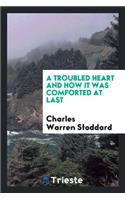 A Troubled Heart and How It Was Comforted at Last
