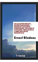 Un Canadien errant... Lettres parisiennes. - Croquis canadiens. Chroniques, voyages et fantaisies. Prï¿½face de M. l'abbe Thellier de Poncheville